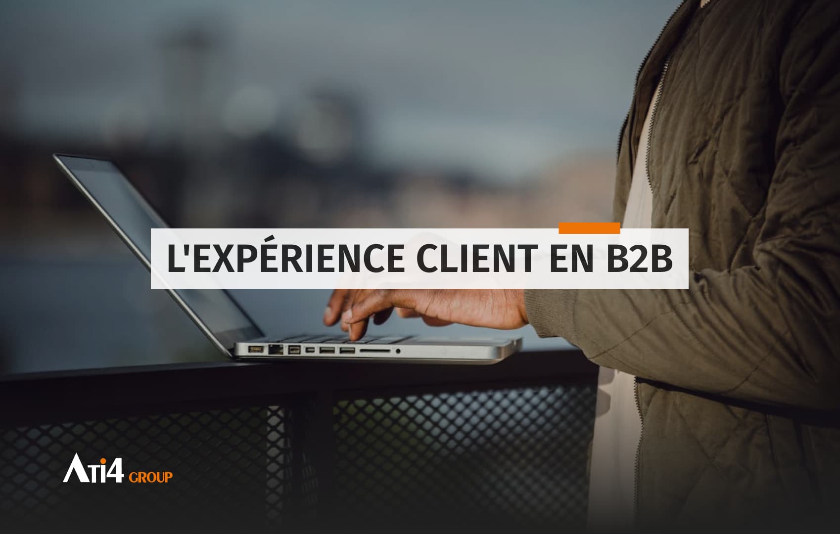 Couverture pour l'article au sujet de l'expérience client en B2B.