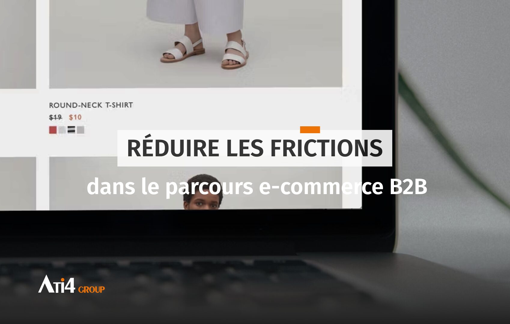 Cover pour l'article Réduire les frictions dans le parcours e-commerce B2B : comprendre, analyser et agir.